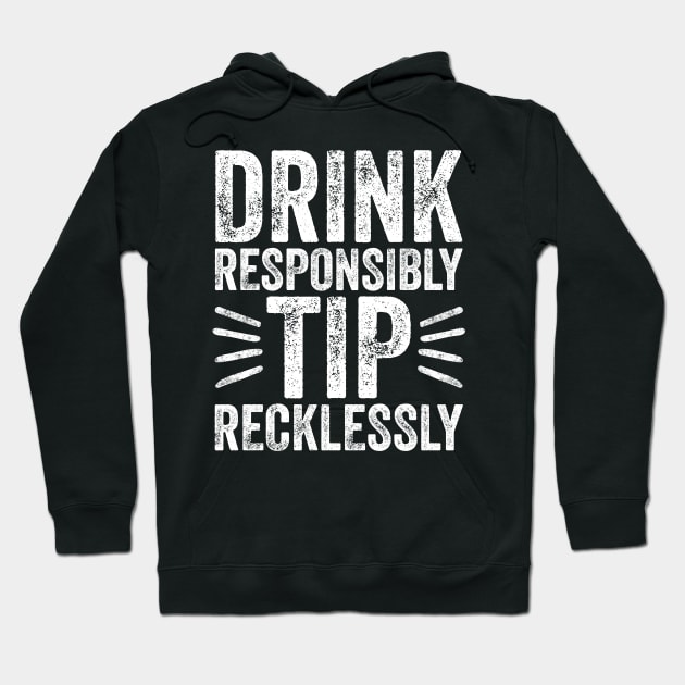 Drink responsibly tip recklessly Hoodie by captainmood